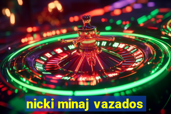 nicki minaj vazados